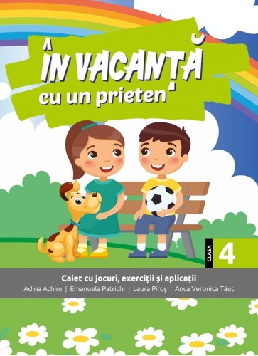 În vacanţă cu un prieten - caiet cu jocuri, exerciţii şi aplicaţii pentru clasa a IV-a