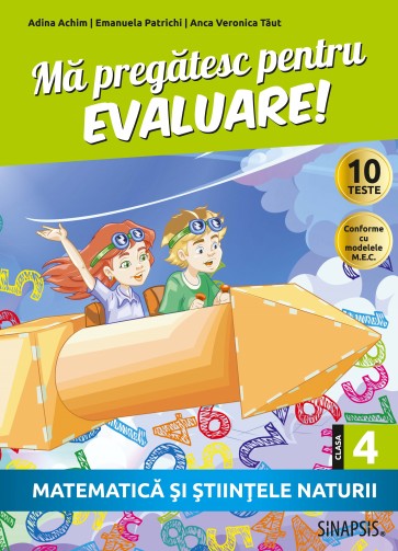 Mă pregătesc pentru evaluare! - clasa a IV-a - Matematică şi ştiinţele naturii
