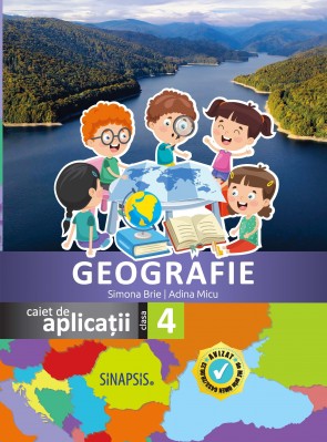 Geografie - caiet de aplicaţii pentru clasa a IV-a