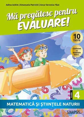 Mă pregătesc pentru evaluare! - clasa a IV-a - Matematică şi ştiinţele naturii